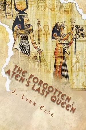 The Forgotten: Aten's Last Queen by J. Lynn Else