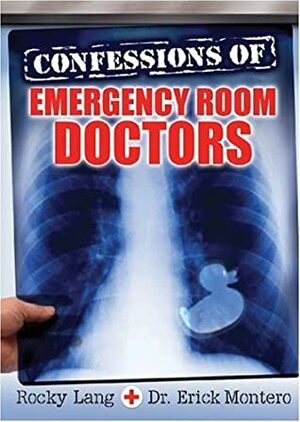 Confessions of Emergency Room Doctors by Rocky Lang, Erick Montero