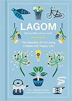 Lagom: A receita sueca para uma vida feliz e equilibrada by Niki Brantmark
