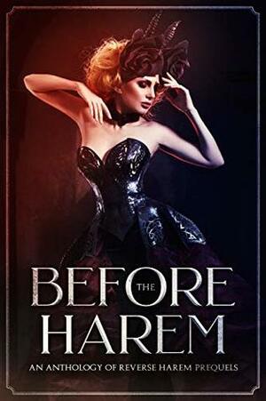 Before The Harem Anthology by Kim Faulks, Erica Andrews, Keira Blackwood, R.A. Steffan, Brandi Bell, May Dawson, Lacey Carter Andersen, Skye MacKinnon, Laura Greenwood, Sarah Louise, Liza Street