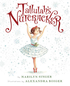 Tallulah's Nutcracker by Alexandra Boiger, Marilyn Singer