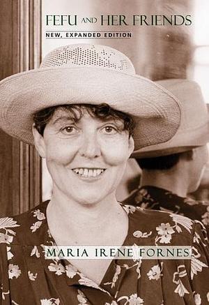 Fefu and Her Friends: New, Expanded Edition by María Irene Fornés, María Irene Fornés