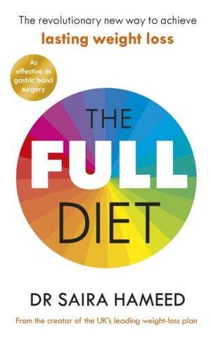 The Full Diet: The revolutionary new way to achieve lasting weight loss by Saira Hameed