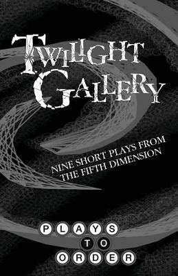 Twilight Gallery: Nine Short Plays from the Fifth Dimension by David Beach, Maura Campbell, Caitlin Gilman