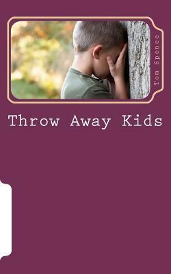 Throw Away Kids: Are we concerned enough to get involved? by Tom Spence