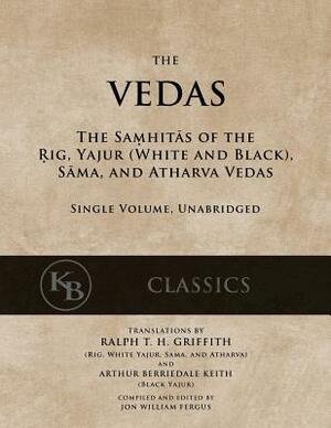 The Vedas: The Samhitas of the Rig, Yajur, Sama, and Atharva [single volume, unabridged] by 