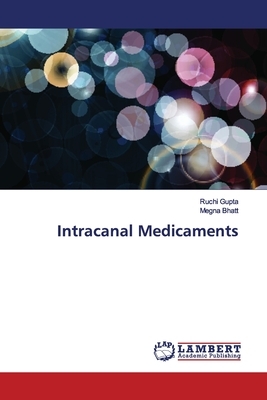 Intracanal Medicaments by Ruchi Gupta, Megna Bhatt