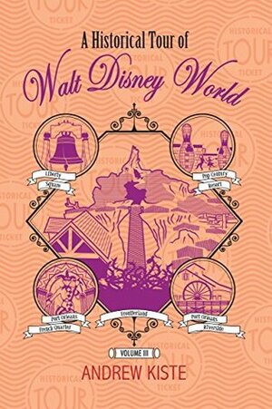 A Historical Tour of Walt Disney World: Volume III by Andrew Kiste, Bob McLain