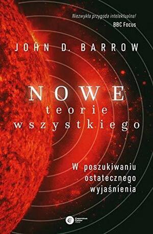 Nowe teorie Wszystkiego. W poszukiwaniu ostatecznego wyjaśnienia by John D. Barrow