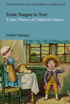 From Tongue to Text: A New Reading of Children's Poetry by Debbie Pullinger