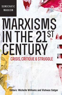 Marxisms in the 21st Century: Crisis, Critique and Struggle by Vishwas Satgar, Michelle Williams