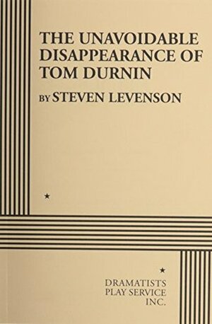 The Unavoidable Disappearance of Tom Durnin by Steven Levenson