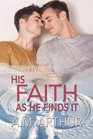 His Faith As He Finds It by A.M. Arthur