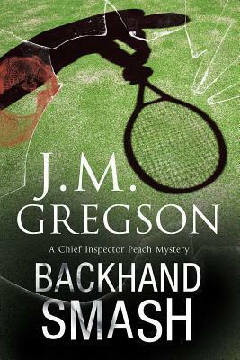 Backhand Smash: A British Police Procedural by J.M. Gregson