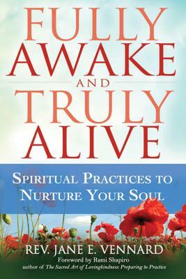 Fully Awake and Truly Alive: Spiritual Practices to Nurture Your Soul by Jane E. Vennard