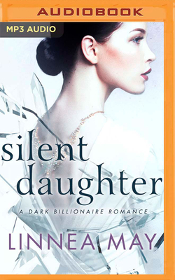 Silent Daughter: A Dark Billionaire Romance by Linnea May