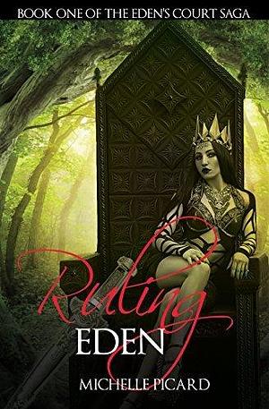 Ruling Eden: Book One of the Eden's Court Saga by Michelle Picard, Michelle Picard