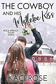 The Cowboy and His Mistletoe Kiss by Kaci Rose