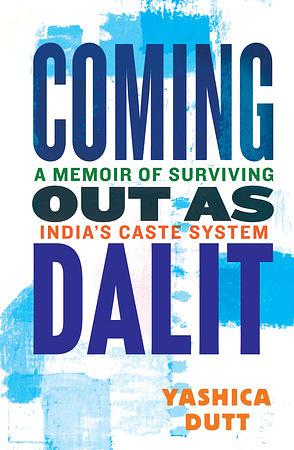 Coming Out as Dalit: A Memoir Of Surviving India's Caste System by Yashica Dutt