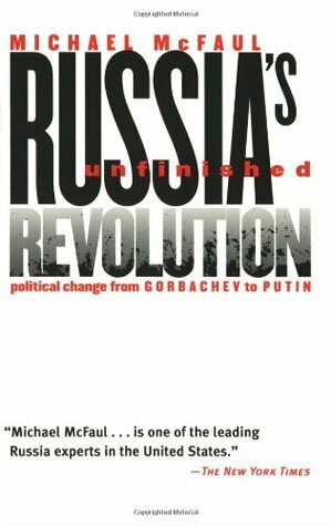 Russia's Unfinished Revolution by Michael McFaul