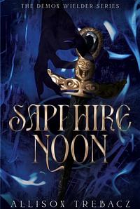 Sapphire Noon (Demon Wielder Book 2) by Allison Trebacz