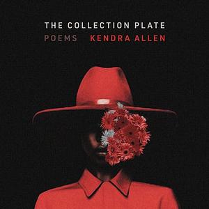 The Collection Plate: Poems by Kendra Allen