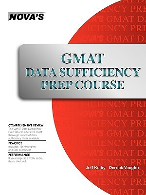 GMAT Data Sufficiency Prep Course: A Thorough Review by Derrick Vaughn, Jeff Kolby