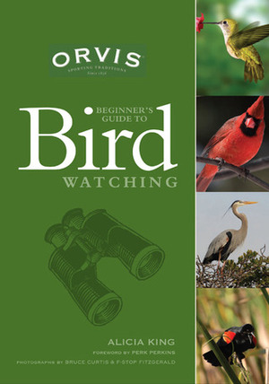 ORVIS Beginner's Guide to Birdwatching by Alicia King, Bruce Curtis, Perk Perkins