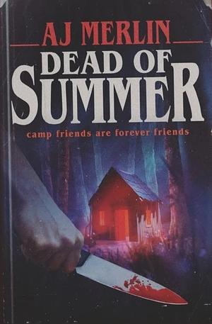 Dead of Summer by A.J. Merlin