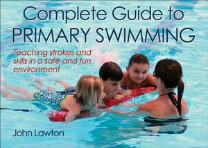 Complete Guide to Primary Swimming by John Lawton