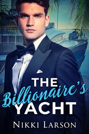The Billionaire's Yacht by Nikki Larson