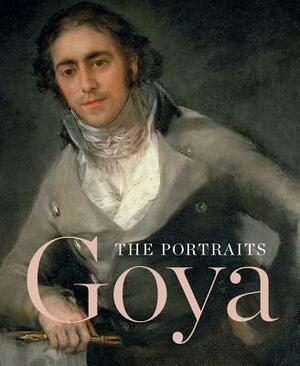 Goya: The Portraits by Xavier Bray