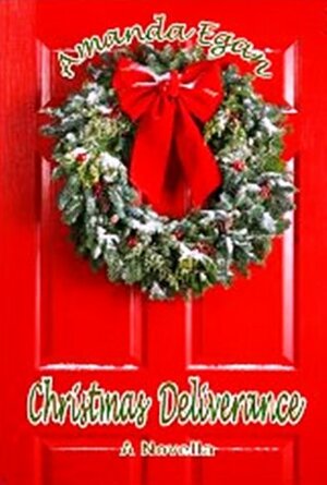 Christmas Deliverance (A Novella) by Amanda Egan