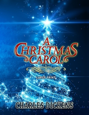 A Christmas Carol - Large Print by Charles Dickens