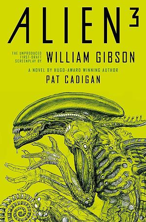 Alien 3: The Unproduced Screenplay by William Gibson by William Gibson, Pat Cadigan