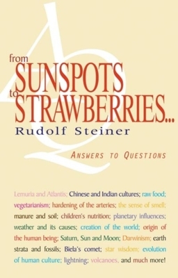 From Sunspots to Strawberries . . .: Answers to Questions (Cw 354) by Rudolf Steiner