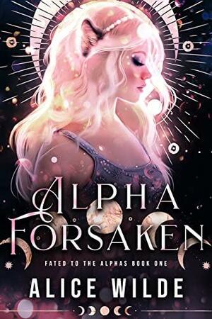 Alpha Forsaken by Alice Wilde