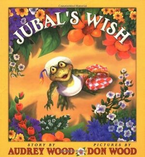 Jubal's Wish by Audrey Wood, Don Wood