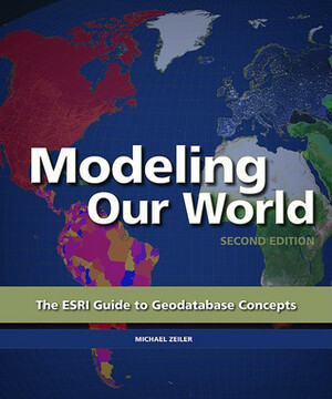 Modeling Our World: The ESRI Guide to Geodatabase Concepts by Environmental Systems Research Institute, Michael Zeiler, Calif.) Staff