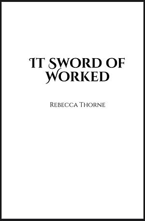 It Sword of Worked by Rebecca Thorne