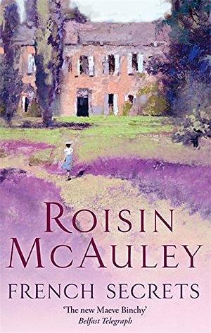 French Secrets by Roisin McAuley by Roisin McAuley, Roisin McAuley