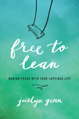 Free to Lean: Making Peace with Your Lopsided Life by Jocelyn Green