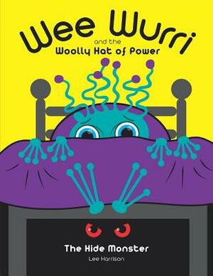 Wee Wurri and The Woolly Hat of Power: The Hide Monster by Lee Harrison