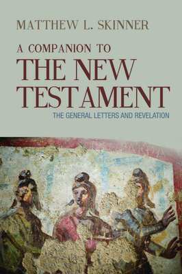 A Companion to the New Testament: The Gospels and Acts by Matthew L. Skinner