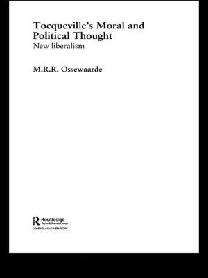 Tocqueville's Political and Moral Thought: New Liberalism by M. R. R. Ossewaarde