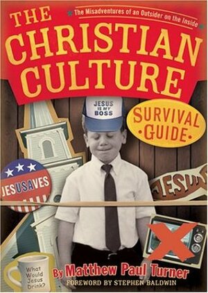 The Christian Culture Survival Guide: The Misadventures of an Outsider on the Inside by Stephen Baldwin, Matthew Paul Turner