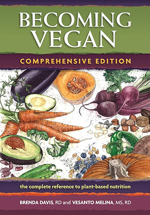 Becoming Vegan: The Complete Reference to Plant-Based Nutrition (Comprehensive Edition) by Vesanto Melina MS RD, Brenda David RD