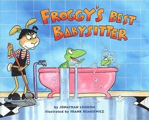 Froggy's Best Babysitter by Jonathan London, Frank Remkiewicz