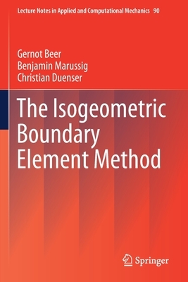 The Isogeometric Boundary Element Method by Christian Duenser, Benjamin Marussig, Gernot Beer