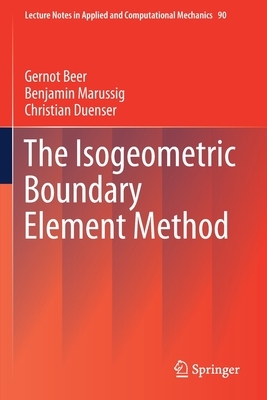 The Isogeometric Boundary Element Method by Benjamin Marussig, Gernot Beer, Christian Duenser